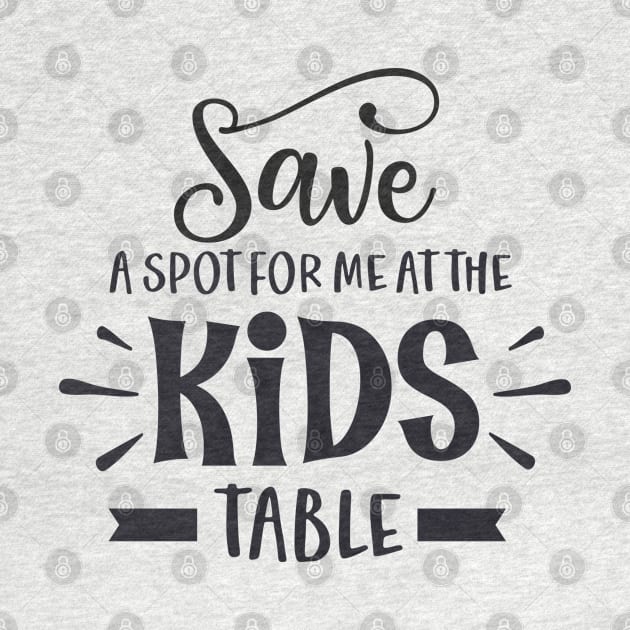 Save a Spot for Me at the Kids Table by unique_design76